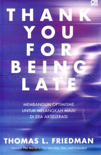 Thank You For Being Late : Membangun Optimisme Untuk Melangkah Di Era Akselerasi