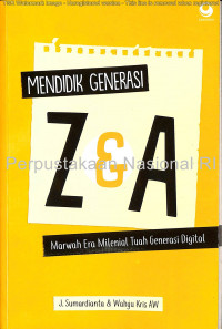 Mendidik generasi Z & A : marwah era milenial tuah generasi digital