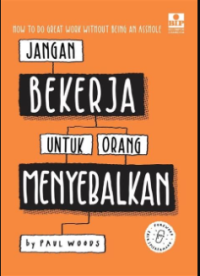 Jangan Bekerja untuk Orang Menyebalkan : Cara Survive Berkarier Di Industri Kreatif