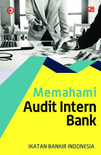 Memahami audit intern bank : modul sertivikasi bidang audit intern bank kualifikasi IV untuk auditor