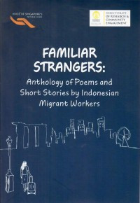 Familiar Strangers : Anthology Of Poems And Short Stories By Indonesian Migrant Workers